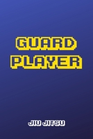 Guard Player Jiu jitsu: Brazilian Jiu-jitsu Gamer Notebook. Player Rolling Notes. Trendy BJJ Gifts for Students Professors and Instructors. B07Y4LQLLT Book Cover