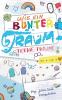 Wie ein bunter Traum: Teenie-Tr?ume 3754379836 Book Cover