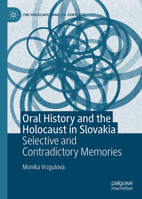 Oral History and the Holocaust in Slovakia: Selective and Contradictory Memories 3031736745 Book Cover