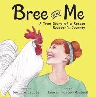 Bree and Me: A True Story of a Rescue Rooster's Journey 1637610122 Book Cover