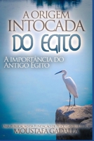 A Origem Intocada do Egito: A Importância do Antigo Egito 152158446X Book Cover