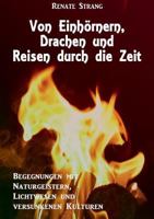 Von Einhörnern, Drachen und Reisen durch die Zeit: Begegnungen in der Anderswelt 3748138539 Book Cover