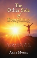 The Other Side of Everything: Encouraging and Funny Stories to Help You Live Your Best Life 1967262187 Book Cover