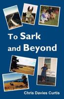 To Sark and Beyond 1500367397 Book Cover