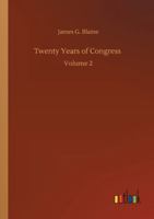 Twenty Years of Congress from Lincoln to Garfield Volume 2 151963028X Book Cover