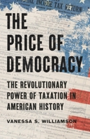 The Price of Democracy: The Revolutionary Power of Taxation in American History 1541606116 Book Cover