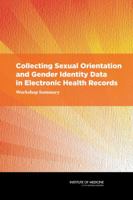 Collecting Sexual Orientation and Gender Identity Data in Electronic Health Records: Workshop Summary 0309268044 Book Cover
