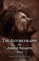 The Autobiography of Jesus of Nazareth: A Novel 1424183340 Book Cover