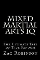 Mixed Martial Arts IQ: The Ultimate Test of True Fandom, Vol. 1 1448663121 Book Cover