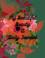 MY BEAUTIFUL BEAUTY: A DAILY JOURNAL 1435784499 Book Cover