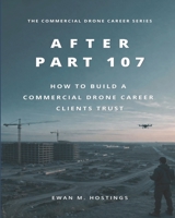 After Part 107: How to Build a Commercial Drone Career Clients Trust B0GWV1JPNV Book Cover