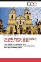 Ricardo Palma. Ideologia y Politica (1848 - 1919) 3848472015 Book Cover