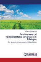 Environmental Rehabilitation Initiatives in Ethiopia: The Necessity of Environmental Rehabilitation 3659322792 Book Cover