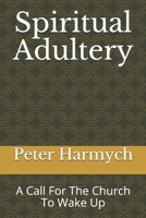 Spiritual Adultery: A Call For The Church To Wake Up B087SM4VZL Book Cover