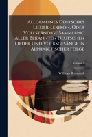 Allgemeines Deutsches Lieder-lexikon, Oder Vollständige Sammlung Aller Bekannten Deutschen Lieder Und Volksgesänge In Alphabetischer Folge, Volume 1 1179055160 Book Cover