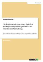 Die Implementierung eines digitalen Vertragsmanagement-Systems in der öffentlichen Verwaltung: Eine qualitative Analyse am Beispiel einer ausgewählten Fallstudie 3668684480 Book Cover