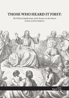 Those Who Heard It First: The Political Implications of the Sermon on the Mount to Jesus' Jewish Audience 099411172X Book Cover