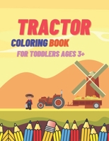 Tractor Coloring Book For Toddlers Ages 3+: Simple Learning Images for Kids Beginners Unique and Funny B08M2FZ8V7 Book Cover