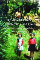 Remembering French Algeria: Pieds-Noirs, Identity, and Exile 0803264909 Book Cover