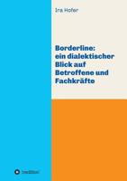 Borderline: ein dialektischer Blick auf Betroffene und Fachkräfte (German Edition) 3748260628 Book Cover