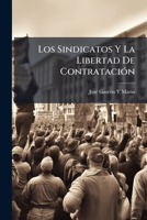 Los Sindicatos Y La Libertad De Contratacion: Memoria (1904) 1148556451 Book Cover