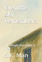 Even the Sky Remembers: The Weight We Choose to Keep B0FGXM3NP1 Book Cover