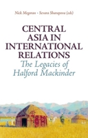 Halford Mackinder and the International Relations of Central Asia. Edited by Nick Megoran and Sevara Sharapova 0199327971 Book Cover