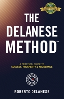 The Delanese Method: A Practical Guide To Success, Prosperity & Abundance 1989756948 Book Cover