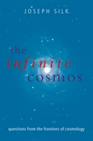 The Infinite Cosmos: Questions from the Frontiers of Cosmology 019953361X Book Cover