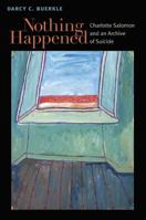 Nothing Happened: Charlotte Salomon and an Archive of Suicide 0472118552 Book Cover