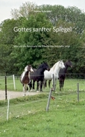 Gottes sanfter Spiegel: Wie uns die Resonanz der Pferde den Schöpfer zeigt (German Edition) 369636150X Book Cover