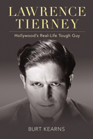 Lawrence Tierney: Hollywood's Real-Life Tough Guy 0813196507 Book Cover