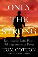 Only the Strong: Reversing the Left's Plot to Sabotage American Power 1538726793 Book Cover