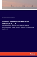 Discourse Commemorative of Rev. Rufus Anderson, D.D., LL. D: Late Corresponding Secretary of the American Board of Commissioners for Foreign Missions, Together with Addresses at the Funeral (Classic R 1279054069 Book Cover