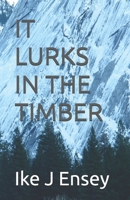 IT LURKS IN THE TIMBER B0H9S2C6N3 Book Cover