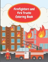 Firefighters and Fire Trucks Coloring Book: Colouring Pages For Kids Ages 4-6, Fire Brigade in Action, Firemen Vehicles and Equipment For Toddlers And Preschoolers, Boys And Girls B08QGJR6PN Book Cover