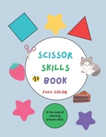 Scissor Skill Book Easy and Fun Cutting Activities to Boost Fine Motor Skills for Preschoolers: Perfect for Ages 3-6, Helps Improve Hand-Eye Coordination and Creativity B0DPXGMDJV Book Cover