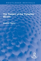 The Politics of the Yorkshire Miners 0367756501 Book Cover