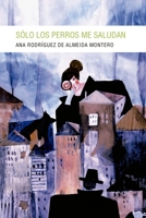 Sólo los perros me saludan 8415681828 Book Cover