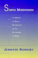 Simple Mindedness: In Defense of Naive Naturalism in the Philosophy of Mind 0674005635 Book Cover