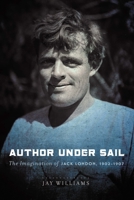 Author Under Sail: The Imagination of Jack London, 1902-1907 0803249926 Book Cover