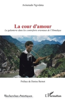 La cour d'amour: La galanterie dans les contreforts orientaux de l'Himalaya (Recherches Asiatiques) (French Edition) 2343024049 Book Cover