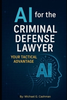 AI for the Criminal Defense Lawyer: Your Tactical Advantage B0FJ2SDTRB Book Cover