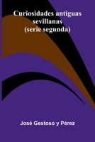 Curiosidades Antiguas Sevillanas; (Serie Segunda) 9371771593 Book Cover