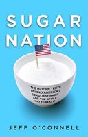 Sugar Nation: The Hidden Truth Behind America's Deadliest Habit and the Simple Way to Beat It 1401323448 Book Cover