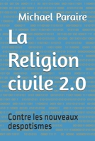 La Religion civile 2.0: Contre les nouveaux despotismes (French Edition) B0DTJ3CX9Q Book Cover