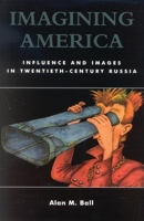 Imagining America: Influence and Images in Twentieth-Century Russia 074252793X Book Cover