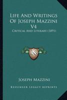 Life And Writings Of Joseph Mazzini V4: Critical And Literary 116701085X Book Cover
