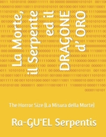 La Morte, il Serpente ed il DRAGONE d' ORO: The Horror Size B0BD8LKYXM Book Cover