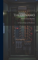 The Dynamo: Its Theory, Design and Manufacture 1020296704 Book Cover